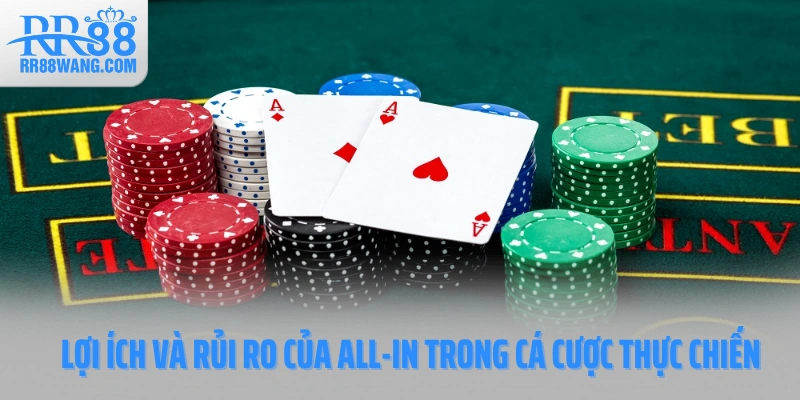 Lợi ích và rủi ro của All-In trong cá cược thực chiến